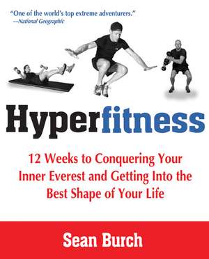 Hyperfitness: 12 Weeks to Conquering Your Inner Everest and Getting into the Best Shape of Your Life de Sean Burch