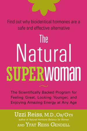 The Natural Superwoman: The Scientifically Backed Program for Feeling Great, Looking Younger, and Enjoying Amazing Energy at Any Age de Uzzi Reiss