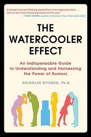 The Watercooler Effect: An Indispensable Guide to Understanding and Harnessing the Power of Rumors de Nicholas DiFonzo