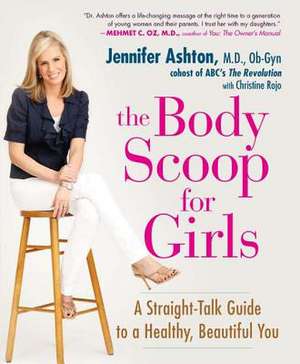 The Body Scoop for Girls: A Straight-Talk Guide to a Healthy, Beautiful You de Jennifer Ashton