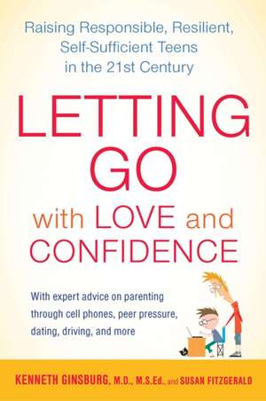 Letting Go with Love and Confidence: Raising Responsible, Resilient, Self-Sufficient Teens in the 21st Century de Ed. Ginsburg, Kenneth R.