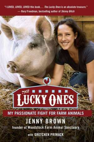 The Lucky Ones: My Passionate Fight for Farm Animals de Jenny Brown