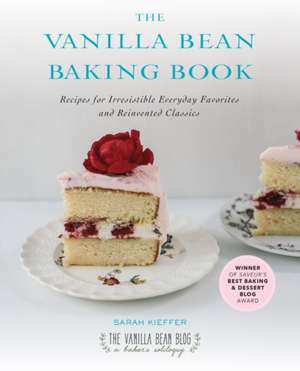 The Vanilla Bean Baking Book: Recipes for Irresistible Everday Favorites and Reinvented Classics de Sarah Kieffer
