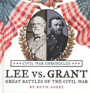 Lee Versus Grant: Great Battles of the Civil War de Ruth Ashby