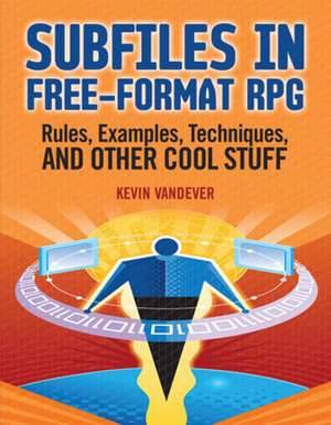 Subfiles in Free-Format RPG: Rules, Examples, Techniques, and Other Cool Stuff de Kevin Vandever