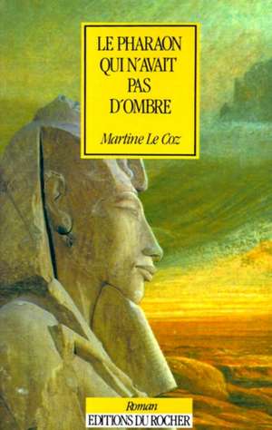 Le Pharaon Qui N'Avait Pas D'Ombre de Martine Le Coz