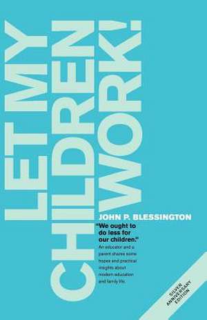 Let My Children Work! de John P. Blessington