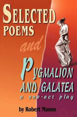 Selected Poems and Pygmalion and Galatea de Robert Manns