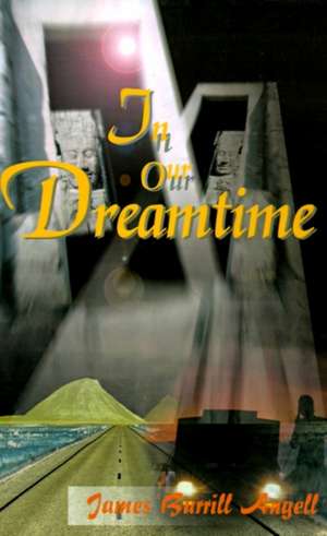 In Our Dreamtime de James Burrill Angell