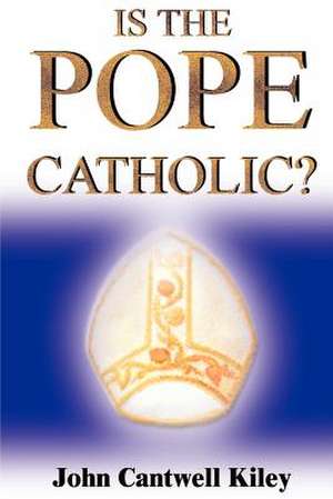 Is the Pope Catholic? de John Cantwell Kiley