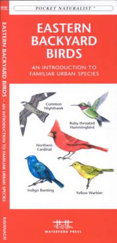 Eastern Backyard Birds: A Folding Pocket Guide to Familiar Urban Species de James Kavanagh