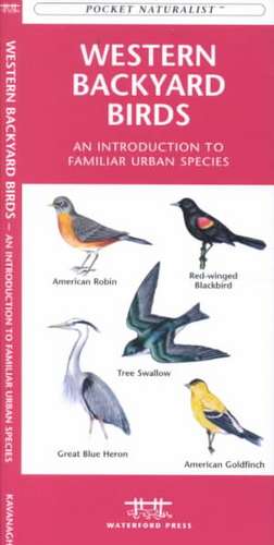 Western Backyard Birds: A Folding Pocket Guide to Familiar Urban Species de James Kavanagh