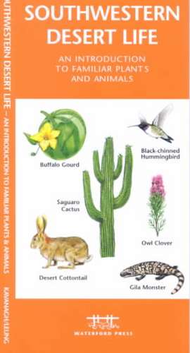 Southwestern Desert Life: A Folding Pocket Guide to Familiar Plants & Animals de James Kavanagh