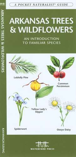 Arkansas Trees & Wildflowers: An Introduction to Familiar Species de James Kavanagh