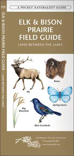 Elk & Bison Prairie Field Guide: Land Between the Lakes de James Kavanagh