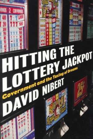 Hitting the Lottery Jackpot: State Governments and the Taxing of Dreams de David Nibert