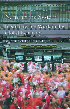 Naming the System: Inequality and Work in the Global Economy de Michael Yates