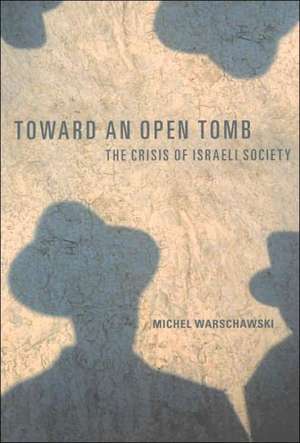 Toward an Open Tomb: The Crisis of Israeli Society de Michel Warschawski