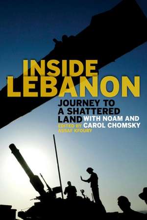 Inside Lebanon: Journey to a Shattered Land with Noam and Carol Chomsky de Assaf Kfoury