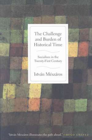 The Challenge and Burden of Historical Time de Istvan Meszaros