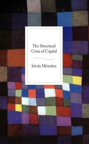 The Structural Crisis of Capital de Istvan Meszaros