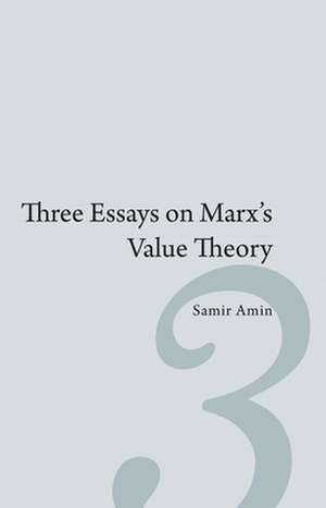 Three Essays on Marx S Value Theory: Lessons for Africa in the Forging of African Unity de Samir Amin