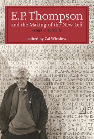 E.P. Thompson and the Making of the New Left: Essays & Polemics de E. P. Thompson