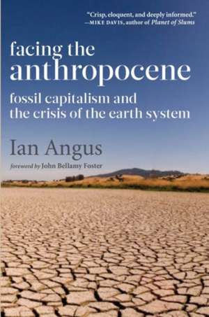 Facing the Anthropocene de Ian Angus