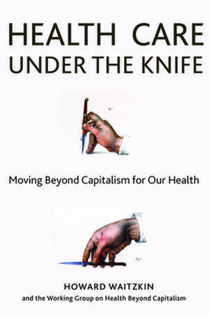 Health Care Under the Knife de Professor Howard Waitzkin