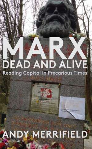 Marx, Dead and Alive de Andy Merrifield