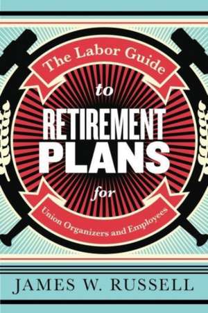 Russell, J: The Labor Guide to Retirement Plans de James W Russell