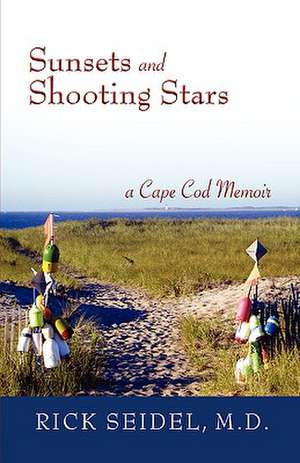 Sunsets and Shooting Stars: A Cape Cod Memoir de Rick Seidel