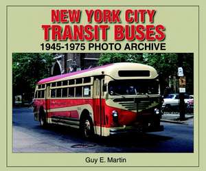 New York City Transit Buses: 1945-1975 Photo Archive de Guy E. Martin