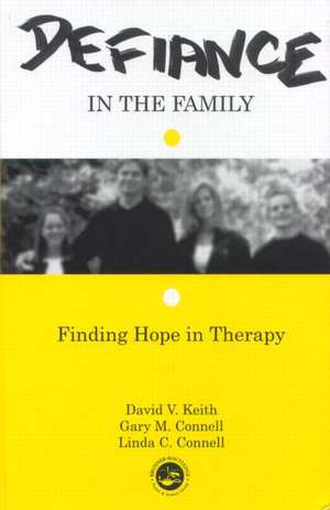 Defiance in the Family: Finding Hope in Therapy de David V. Keith