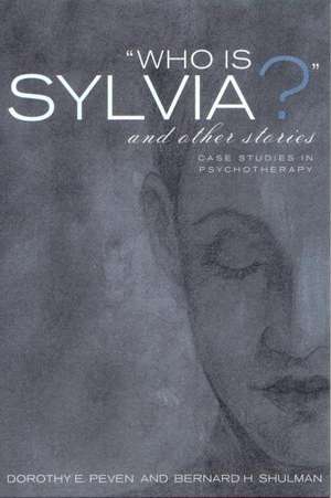 Who Is Sylvia? and Other Stories: Case Studies in Psychotherapy de Dorothy E. Peven