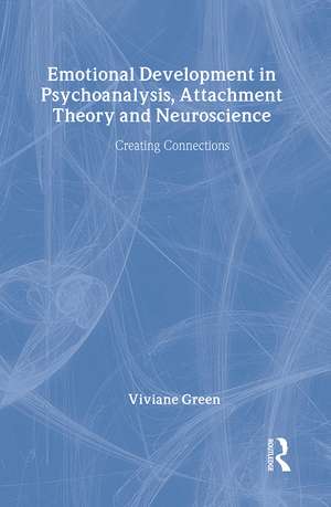 Emotional Development in Psychoanalysis, Attachment Theory and Neuroscience: Creating Connections de Viviane Green