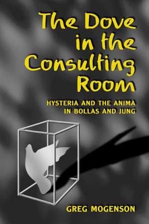 The Dove in the Consulting Room: Hysteria and the Anima in Bollas and Jung de Greg Mogenson