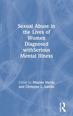 Sexual Abuse in the Lives of Women Diagnosed withSerious Mental Illness de Maxine Harris