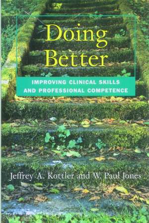 Doing Better: Improving Clinical Skills and Professional Competence de Jeffrey Kottler