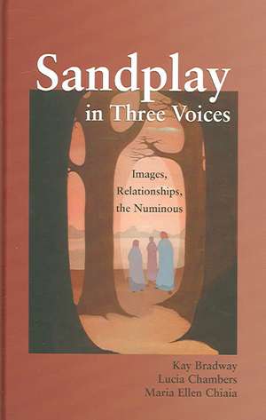 Sandplay in Three Voices: Images, Relationships, the Numinous de Kay Bradway