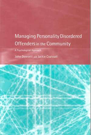 Managing Personality Disordered Offenders in the Community: A Psychological Approach de John Dowsett