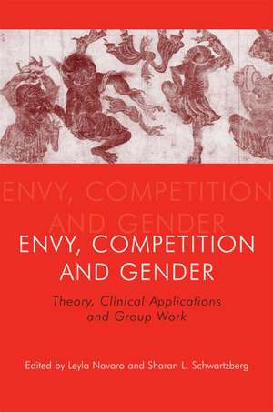 Envy, Competition and Gender: Theory, Clinical Applications and Group Work de Leyla Navaro