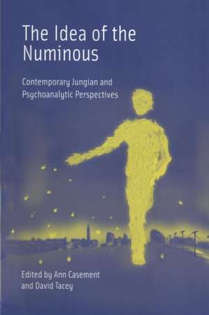 The Idea of the Numinous: Contemporary Jungian and Psychoanalytic Perspectives de Ann Casement