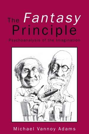 The Fantasy Principle: Psychoanalysis of the Imagination de Michael Vannoy Adams