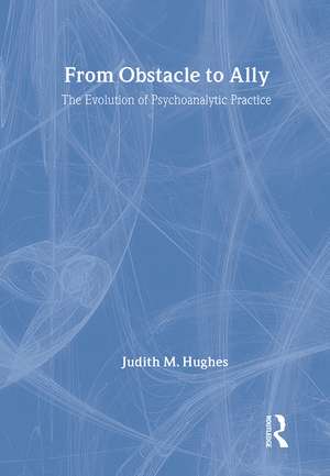From Obstacle to Ally: The Evolution of Psychoanalytic Practice de Judith M. Hughes