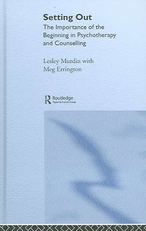 Setting Out: The Importance of the Beginning in Psychotherapy and Counselling de Lesley Murdin