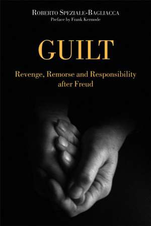 Guilt: Revenge, Remorse and Responsibility After Freud de Roberto Speziale-Bagliacca