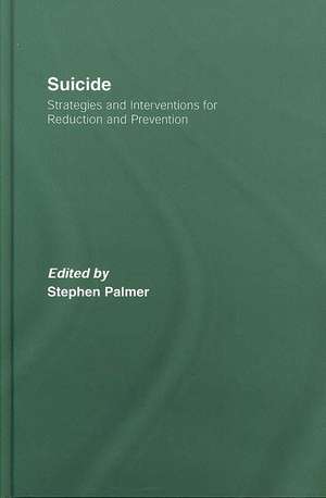 Suicide: Strategies and Interventions for Reduction and Prevention de Stephen Palmer