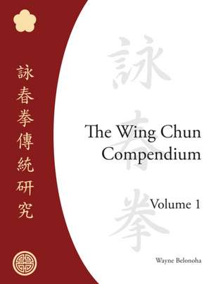 The Wing Chun Compendium de Wayne Belonoha