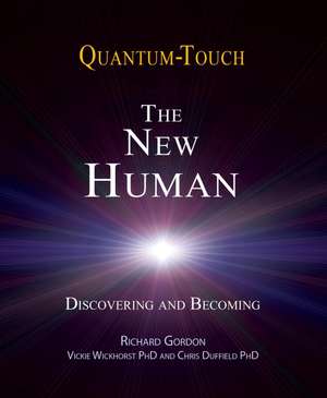 Quantum-Touch 2.0 - The New Human: Discovering and Becoming de Richard Gordon